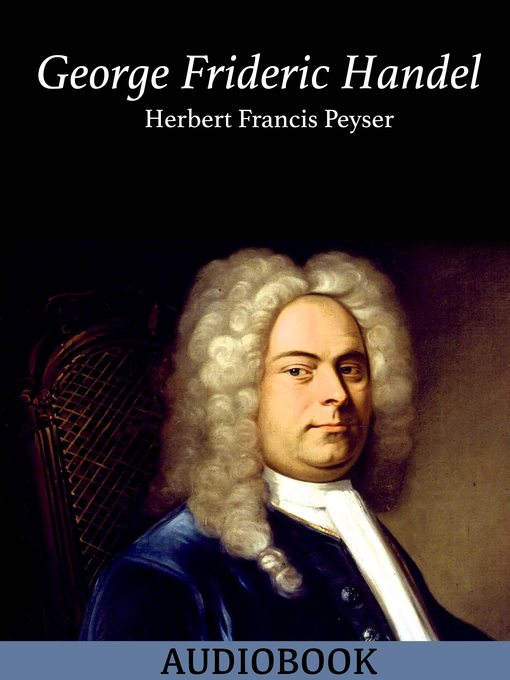 Title details for George Frideric Handel by Herbert Francis Peyser - Wait list
